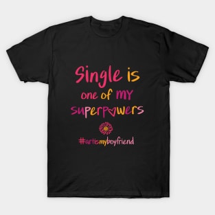 single is one of MY superpowers T-Shirt